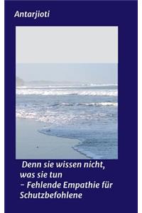 Denn sie wissen nicht, was sie tun - Fehlende Empathie für Schutzbefohlene