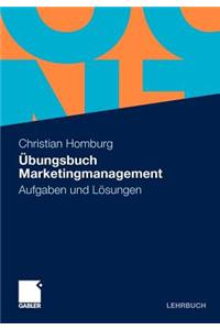 Ubungsbuch Marketingmanagement: Aufgaben Und Losungen