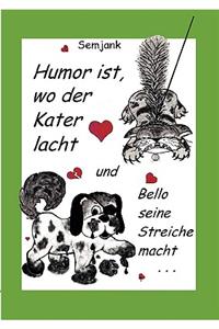 Humor ist, wo der Kater lacht und Bello seine Streiche macht