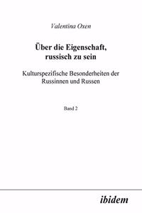 Über die Eigenschaft, russisch zu sein. Kulturspezifische Besonderheiten der Russinnen und Russen.