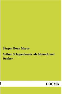 Arthur Schopenhauer ALS Mensch Und Denker