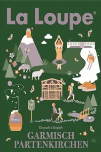 La Loupe Garmisch-Partenkirchen No. 7 Reisefuhrer: Das Magazin mit integriertem Restaurantfuhrer fur Garmisch-Partenkirchen.