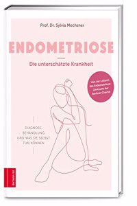 Endometriose - Die unterschatzte Krankheit: Diagnose, Behandlung und was Sie selbst tun konnen