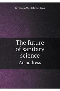 The future of sanitary science An address