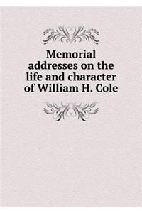 Memorial Addresses on the Life and Character of William H. Cole