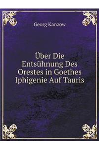 Über Die Entsühnung Des Orestes in Goethes Iphigenie Auf Tauris