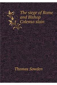 The Siege of Rome and Bishop Colenso Slain