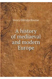 A history of mediaeval and modern Europe