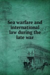 Sea warfare and international law during the late war