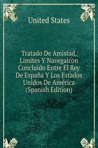 Tratado De Amistad, Limites Y Navegaicon Concluido Entre El Rey De Espana Y Los Estados Unidos De America (Spanish Edition)