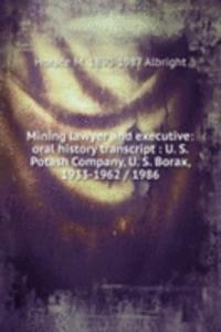 Mining lawyer and executive: oral history transcript : U. S. Potash Company, U. S. Borax, 1933-1962 / 1986