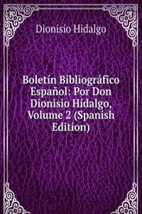 Boletin Bibliografico Espanol: Por Don Dionisio Hidalgo, Volume 2 (Spanish Edition)