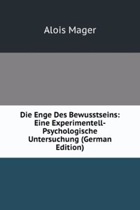 Die Enge Des Bewusstseins: Eine Experimentell-Psychologische Untersuchung (German Edition)
