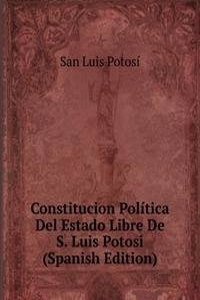 Constitucion Politica Del Estado Libre De S. Luis Potosi (Spanish Edition)