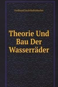 Theorie Und Bau Der Wasserrader