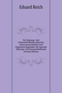 Die Nahrungs- Und Genussmittelkunde, Hitorisch, Naturwissenschaftlich Und Hygieinisch Begrundet: Bd. Specielle Nahrungs- Und Genussmittelkunde (German Edition)
