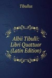 Albii Tibulli: Libri Quattuor (Latin Edition)