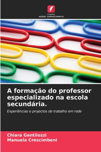 A formação do professor especializado na escola secundária.