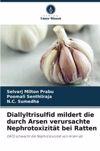 Diallyltrisulfid mildert die durch Arsen verursachte Nephrotoxizität bei Ratten