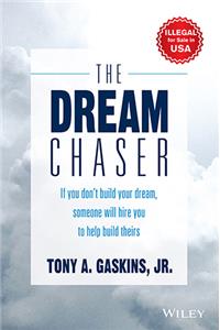 The Dream Chaser: If You Don't Build Your Dream, Someone Will Hire You to Help Build Theirs