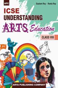 ICSE Understanding Arts Education 8