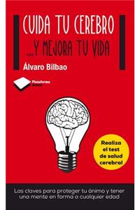 Cuida Tu Cerebro . . . y Mejora Tu Vida: Las Claves Para Proteger Tu Animo y Tener Una Mente En Forma a Cualquier Edad