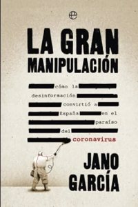La gran manipulacion: Como la desinformacion convirtio a Espana en el paraiso del coronavirus