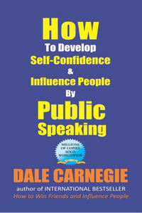 How to Develop Self-Confidence and Influence People by Public Speaking
