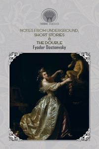 Notes from Underground, Short Stories & The Double