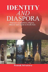 Identity and Diaspora : Practices of Migration, Religion, Ethnicity & Culture in South Asia