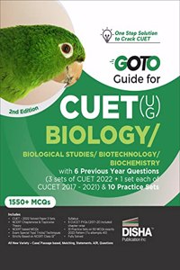 Go To Guide for CUET (UG) Biology/ Biological Studies/ Biotechnology/ Biochemistry with 6 Previous Year Questions (3 sets of CUET 2022 + 1 set each of CUCET 2017 - 2021) & 10 Practice Sets 2nd Edition | CUCET | Central Universities Entrance Test |