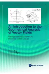 Introduction to the Geometrical Analysis of Vector Fields, An: With Applications to Maximum Principles and Lie Groups