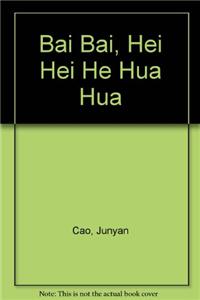 Bai Bai, Hei Hei He Hua Hua