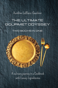 Ultimate Gourmet Odyssey - Two Books in One