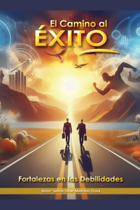 Camino al Éxito. Fortalezas en las Debilidades