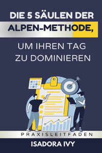 Die 5 Säulen der ALPEN-Methode, um Ihren Tag zu dominieren