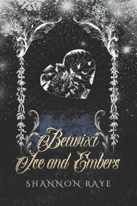 Betwixt Ice and Embers