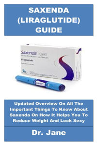 Saxenda (Liraglutide) Guide: Updated Overview On All The Important Things To Know About Saxenda On How It Helps You To Reduce Weight And Look Sexy