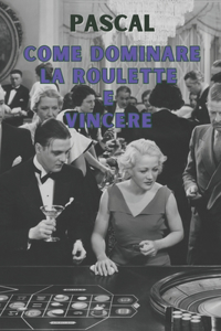 Come Dominare La Roulette E Vincere