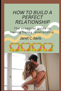 How to Build a Perfect Relationship