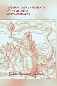 Left Hand Path Christianity of the Qedesha Mary Magdalene