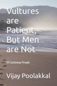 Vultures are Patient, But Men are Not