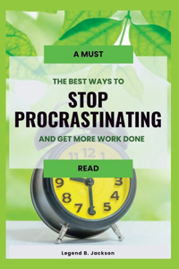 Best Ways to Stop Procrastinating and Get More Work Done