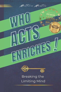 Who acts enriches