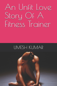 Unfit Love Story Of A Fitness Trainer