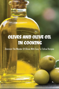 Olives And Olive Oil In Cooking