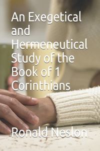 Exegetical and Hermeneutical Study of the Book of 1 Corinthians