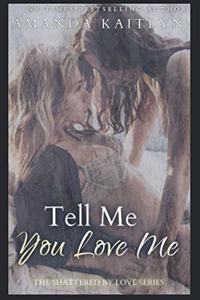 Tell Me You Love Me