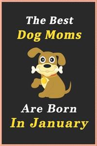 The Best Dog Moms Are Born In January Journal / Notebook