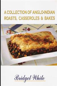 A Collection of Anglo-Indian Roasts, Casseroles and Bakes